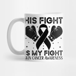 His Fight is My Fight Skin Cancer Awareness Mug